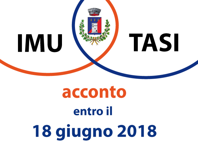 SI INFORMA che entro il 18 GIUGNO 2018 deve essere effettuato il versamento dell'ACCONTO della TASI e IMU dovuta per l'anno d'imposta 2018.