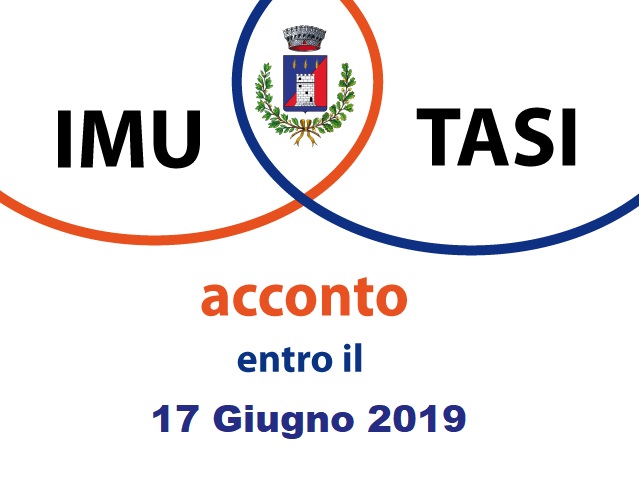 Si informa che entro il 17 Giugno 2019 deve essere effettuato il versamento dell'acconto della T.A.S.I e I.M.U.  dovuta per l'anno d'imposta 2019